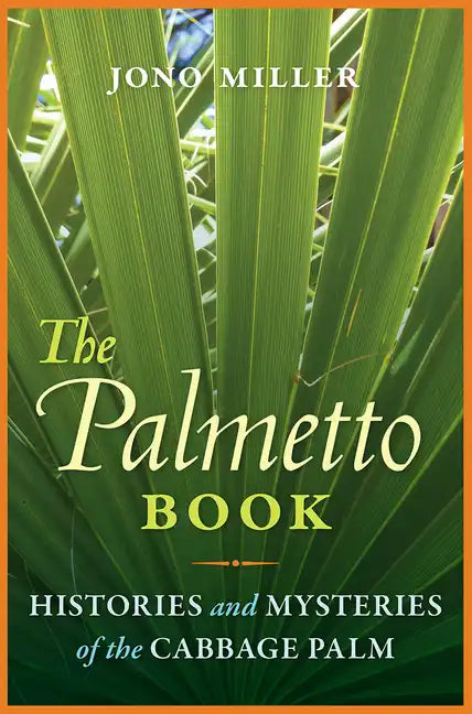 The Palmetto Book: Histories and Mysteries of the Cabbage Palm - Paperback