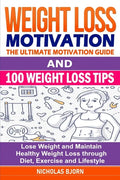 Weight Loss Motivation & 100 Weight Loss Tips: The Ultimate Motivation Guide & 100 Weight Loss Tips: Lose Weight and Maintain Healthy Weight Loss thro - Paperback