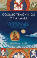 Cosmic Teachings of a Lama: How to Be Born Again: The Science to Create the Superhuman - Paperback