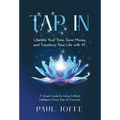 Tap In: Liberate Your Time, Save Money, and Transform Your Life with AI - Hardcover