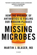 Missing Microbes: How the Overuse of Antibiotics Is Fueling Our Modern Plagues - Paperback