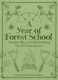 A Year of Forest School: Outdoor Play and Skill-Building Fun for Every Season - Paperback