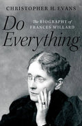 Do Everything: The Biography of Frances Willard - Hardcover
