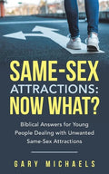 Same-Sex Attractions: Now What?: Biblical Answers for Young People Dealing with Unwanted Same-Sex Attractions - Paperback
