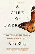 A Cure for Darkness: The Story of Depression and How We Treat It - Paperback