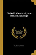 Die Wahl Albrechts II, zum Römischen Könige - Paperback
