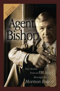 Agent Bishop: True Stories from an FBI Agent Moonlighting as a Mormon Bishop - Paperback