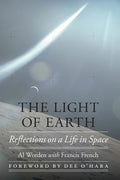 The Light of Earth: Reflections on a Life in Space - Hardcover