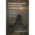 Oneida Iroquois Folklore, Myth, and History: New York Oral Narrative from the Notes of H. E. Allen and Others - Paperback