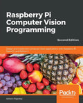 Raspberry Pi Computer Vision Programming -Second Edition: Design and implement computer vision applications with Raspberry Pi, OpenCV, and Python 3 - Paperback