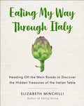 Eating My Way Through Italy: Heading Off the Main Roads to Discover the Hidden Treasures of the Italian Table - Paperback