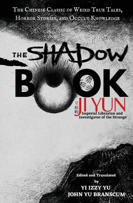The Shadow Book of Ji Yun: The Chinese Classic of Weird True Tales, Horror Stories, and Occult Knowledge - Paperback