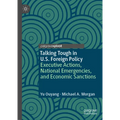Talking Tough in U.S. Foreign Policy: Executive Actions, National Emergencies, and Economic Sanctions - Hardcover