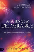 The Science of Deliverance: How Spiritual Freedom Brings Physical Healing - Paperback
