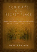 100 Days in the Secret Place: Classic Writings from Madame Guyon, Francois Fenelon, and Michael Molinos on the Deeper Christian Life - Hardcover