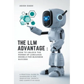 The LLM Advantage: How to Unlock the Power of Language Models for Business Success - Paperback