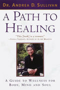 A Path to Healing: A Guide to Wellness for Body, Mind, and Soul - Paperback