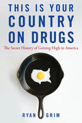 This Is Your Country on Drugs: The Secret History of Getting High in America - Hardcover