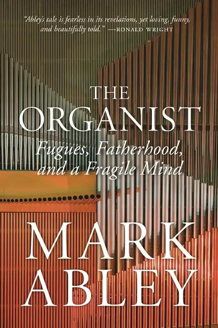 The Organist: Fugues, Fatherhood, and a Fragile Mind - Hardcover