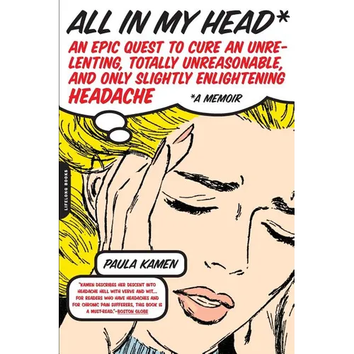 All in My Head: An Epic Quest to Cure an Unrelenting, Totally Unreasonable, and Only Slightly Enlightening Headache - Paperback