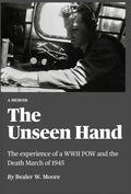 The Unseen Hand: The experience of a WWII POW and the Death March of 1945 - Hardcover