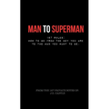 Man to Superman: 167 Rules: How to go from the boy you are to the man you want to be - Paperback