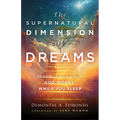 The Supernatural Dimension of Dreams: Understanding How God Works While You Sleep - Paperback