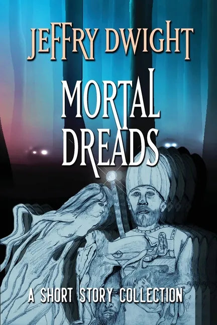 Mortal Dreads: A Collection of Short Fiction - Paperback