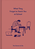 What They Forgot to Teach You at School: Essential Emotional Lessons Needed to Thrive - Hardcover