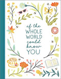 If the Whole World Could Know You -- A Friendship Gift Book to Celebrate Someone Who Brings Joy to Your World - Hardcover