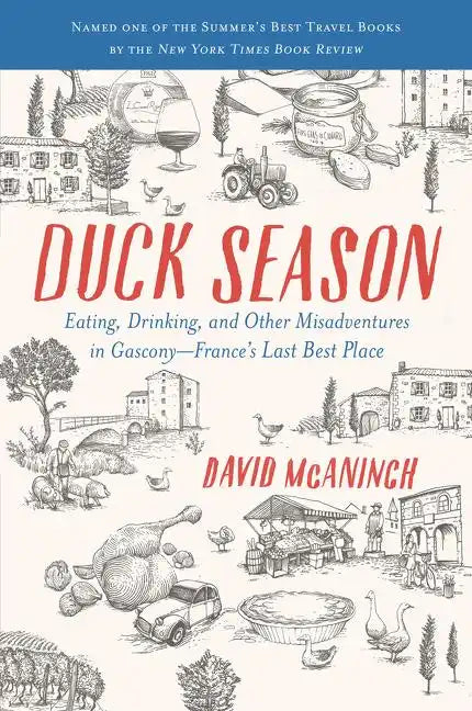 Duck Season: Eating, Drinking, and Other Misadventures in Gascony--France's Last Best Place - Paperback