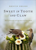 Sweet in Tooth and Claw: Stories of Generosity and Cooperation in the Natural World - Hardcover