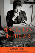 Revolution in the Air: The Songs of Bob Dylan, 1957-1973 - Paperback