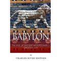 Babylon: The Rise and Fall of Ancient Mesopotamia's Greatest City - Paperback