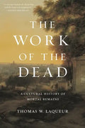The Work of the Dead: A Cultural History of Mortal Remains - Paperback