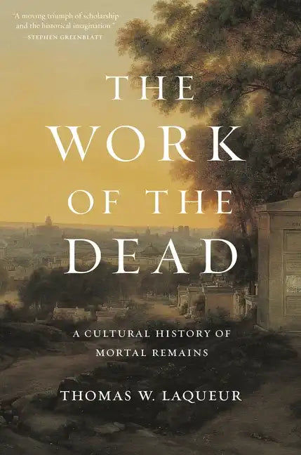 The Work of the Dead: A Cultural History of Mortal Remains - Paperback