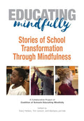 Educating Mindfully: Stories of School Transformation Through Mindfulness - Paperback