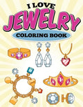 I Love Jewelry Coloring Book - Paperback