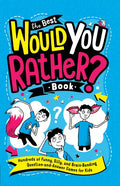 The Best Would You Rather? Book: Hundreds of Funny, Silly, and Brain-Bending Question-And-Answer Games for Kids - Paperback