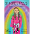 Jiu-Jitsu Jac: A Story of a Special Girl - Hardcover