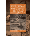 The 'Final Solution' in Riga: Exploitation and Annihilation, 1941-1944 - Paperback