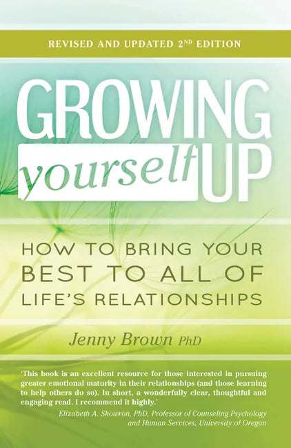 Growing Yourself Up, 2nd Edition: How to Bring Your Best to All of Life's Relationships - Paperback