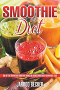 Smoothie Diet: One of the Definitive Smoothie Books on Using Smoothies for Weight Loss - Paperback