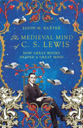 The Medieval Mind of C. S. Lewis: How Great Books Shaped a Great Mind - Paperback