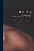 The Hair: Its Growth, Care, Diseases, and Treatment - Paperback