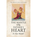 The Mantle of the Father's Heart: It's Your Mantle! - Paperback