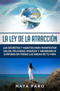 La ley de la atracción: Los secretos y hábitos para manifestar salud, felicidad, riqueza y abundancia ilimitada en todas las áreas de tu vida - Paperback