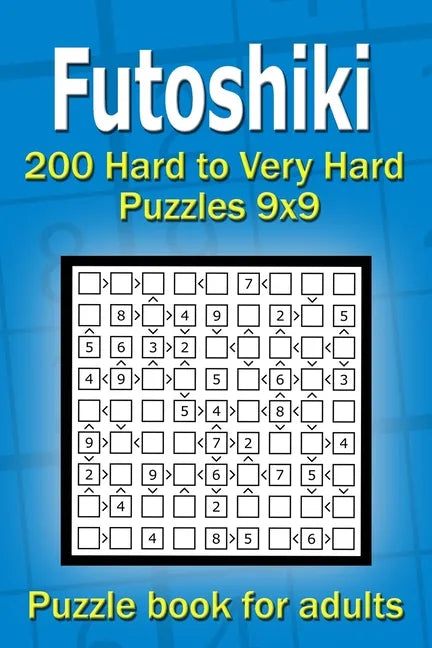 Futoshiki puzzle book for adults: 200 Hard to Very Hard Puzzles 9x9 - Paperback