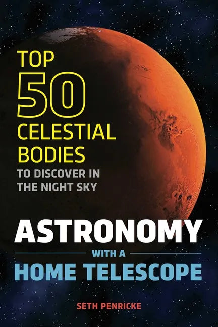 Astronomy with a Home Telescope: The Top 50 Celestial Bodies to Discover in the Night Sky - Paperback