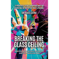 Breaking The Glass Ceiling: 21 Powerful Latina Champions Who Are Rewriting The Rules For What's Possible - Hardcover